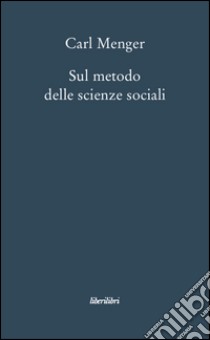 Sul metodo delle scienze sociali libro di Menger Carl; Cubeddu R. (cur.)