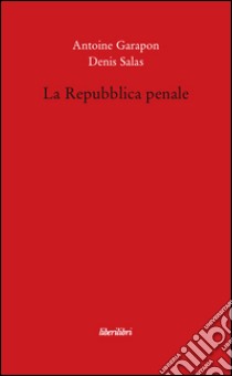 La repubblica penale libro di Garapon Antoine; Salas Denis