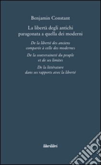 La libertà degli antichi paragonata a quella dei moderni libro di Constant Benjamin; Arnaudo L. (cur.)