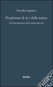 Proprietari di sé e della natura libro di Papafava Novello