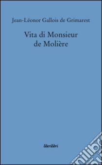 Vita di monsieur de Molière libro di Grimarest Jean-Leonor de