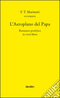 L'aeroplano del Papa libro di Marinetti Filippo Tommaso