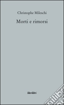 Morti e rimorsi libro di Mileschi Christophe