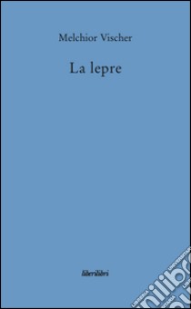 La lepre libro di Vischer Melchior