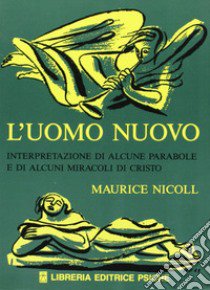 L'uomo nuovo. Interpretazione di alcune parabole e di alcuni miracoli di Cristo libro di Nicoll Maurice; Rosso L. (cur.)