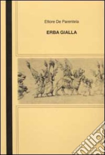 Erba Gialla e Cavallo Pazzo libro di De Parentela Ettore