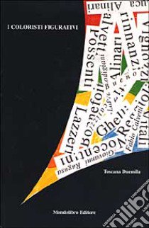 I coloristi figurativi. Toscana Duemila. Catalogo (Firenze, aprile 2000) libro di Burmeister K. M. (cur.); Jako L. E. (cur.); Parentela E. (cur.)