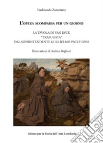 L'opera scomparsa per un giorno. La tavola di Van Eyck «trafugata» dal soprintendente Guglielmo Pacchioni libro di Zanzottera Ferdinando