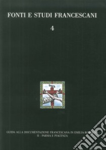 Guida alla documentazione francescana in Emilia Romagna. Vol. 2: Parma e Piacenza libro di Plessi G. (cur.)