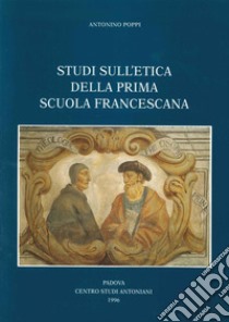 Studi sull'etica della prima scuola francescana libro di Poppi Antonino