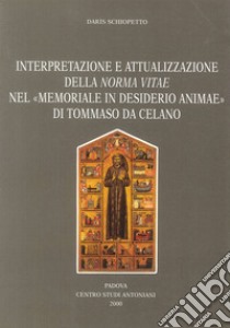 Interpretazione e attualizzazione della Norma vitae del «Memoriale in desiderio animae» di Tommaso da Celano libro di Schiopetto Daris