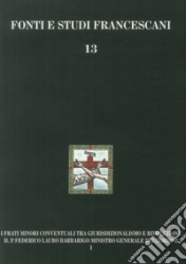 I frati minori conventuali tra giurisdizionalismo e rivoluzione. Il p. Federico Lauro Barbarigo ministro generale dell'Ordine (1718-1801) libro di Gatti Isidoro L.