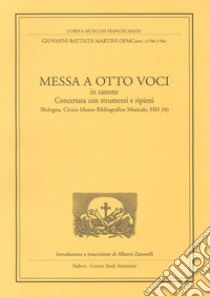 Messa a otto voci in canone. Concertata con strumenti e ripieni (Bologna, Civico museo bibliografico musicale, HH 34) libro di Martini G. Battista