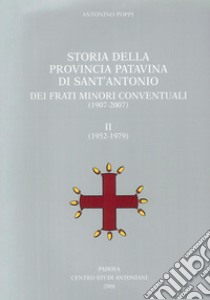 Storia della provincia patavina di Sant'Antonio dei frati minori conventuali. (1907-2007)-(1952-1979) libro di Poppi Antonino