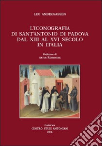 L'iconografia di sant'Antonio di Padova dal XIII al XVI secolo libro di Andergassen Artur