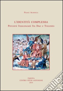 Identità complessa. Percorsi francescani fra due e trecento libro di Accrocca Felice