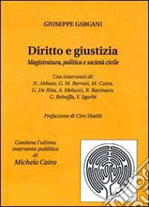 Diritto e giustizia. Magistratura, politica e società civile libro di Gargani Giuseppe