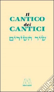 Il Cantico dei Cantici. Testo ebraico a fronte libro