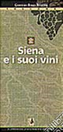 Siena e i suoi vini libro di Rizzari F. (cur.)