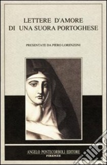 Lettere d'amore di una suora portoghese libro di Lorenzoni Piero