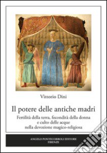 Il Potere delle antiche madri libro di Dini Vittorio