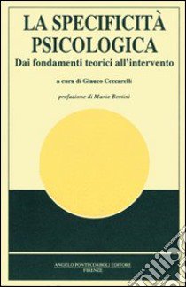 La specificità psicologica. Dai fondamenti teorici all'intervento libro di Ceccarelli G.