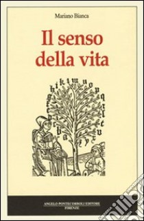 Il senso della vita libro di Bianca Mariano