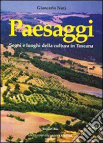 Paesaggi. Segni e luoghi della cultura in Toscana libro di Nuti Giancarlo