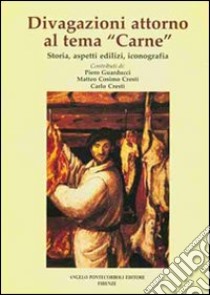 Divagazioni intorno al tema «carne» libro di Guarducci Piero; Cresti G. (cur.); Cresti C. (cur.)