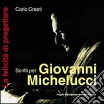 Scritti per Giovanni Michelucci libro di Cresti Carlo