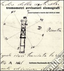 Tromometri avvisatori sismografi. Osservazioni e teorie dal 1850 al 1880 libro di Ferrari G. (cur.)