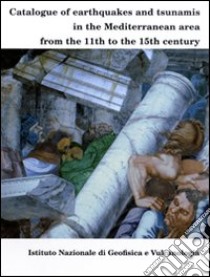 Catalogue of earthquakes and tsunamis in the mediterranean area from the 11/th to the 15/th century libro di Guidoboni Emanuela; Comastri Alberto