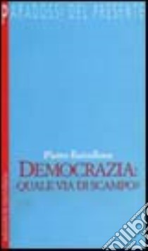 Democrazia: quale via di scampo? libro di Barcellona Pietro