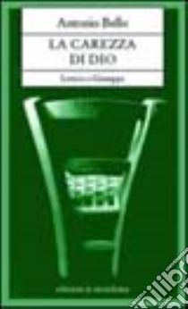 La carezza di Dio. Lettera a Giuseppe libro di Bello Antonio