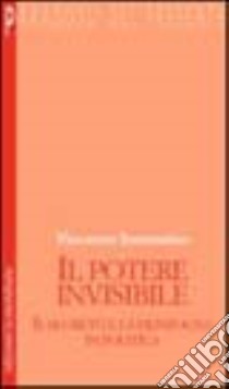 Il potere invisibile. Il segreto e la menzogna in politica libro di Sorrentino Vincenzo