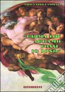 Prima che Abramo fosse, io sono libro di Landucci Pier Carlo