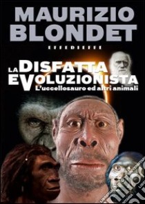 La disfatta evoluzionista. L'uccellosauro ed altri animali libro di Blondet Maurizio