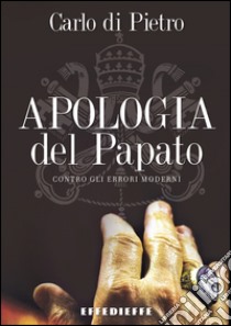 Apologia del papato libro di Di Pietro Carlo