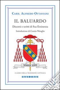 Il baluardo. Discorsi in difesa dei valori cristiani libro di Ottaviani Alfredo