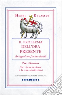 Il problema dell'ora presente. Vol. 2 libro di Delassus Henri