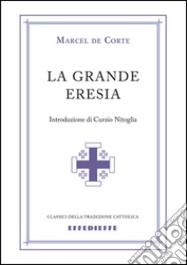 La grande eresia libro di Corte Marcel de