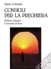 Consigli per la preghiera libro di Matta El Meskin; Dotti G. (cur.)