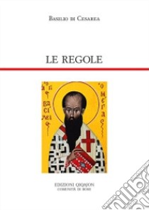 Le regole. Regulae fusius tractatae. Regulae brevius tractatae libro di Basilio (san); Cremaschi L. (cur.)