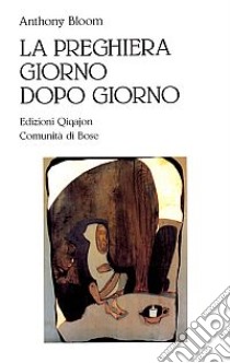 La preghiera giorno dopo giorno libro di Bloom Anthony; Wybrew H. (cur.)