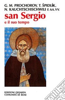 San Sergio e il suo tempo. Atti del 1º Convegno ecumenico internazionale di spiritualità russa libro di Prochorov Gelian; Spidlík Tomás; Kauchtschischwili Nina; Mainardi A. (cur.)