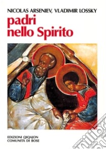 Padri nello Spirito. La paternità spirituale in Russia nei secoli XVIII e XIX libro di Arseniev Nicolas; Lossky Vladimir; Lanzarini V. (cur.)