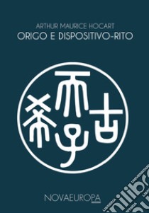 Origo e dispositivo-rito. Re e cortigiani. La origo dei sacramenti libro di Hocart Arthur Maurice; Santoro E. (cur.)