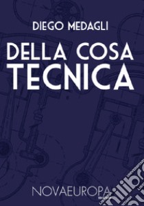 Della cosa tecnica libro di Medagli Diego