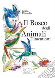 Il bosco degli animali dimenticati libro di Ubertallo Giulia