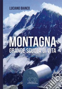 Montagna, grande scuola di vita libro di Bianco Luciano